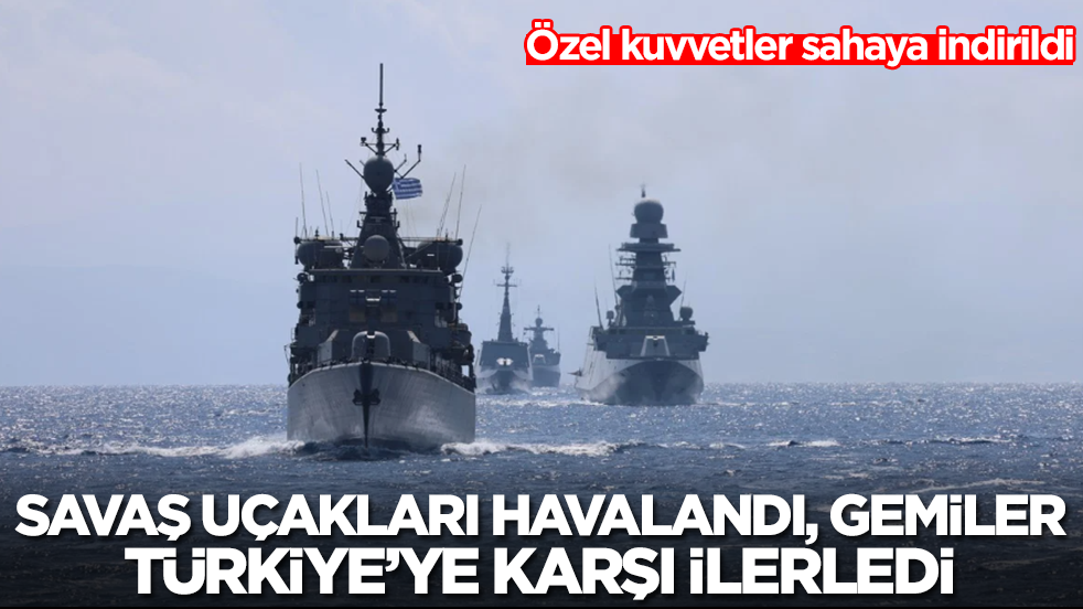 Özel kuvvetleri sahaya indirdiler: Savaş uçakları havalandı, savaş gemileri Türkiye'ye karşı ilerledi