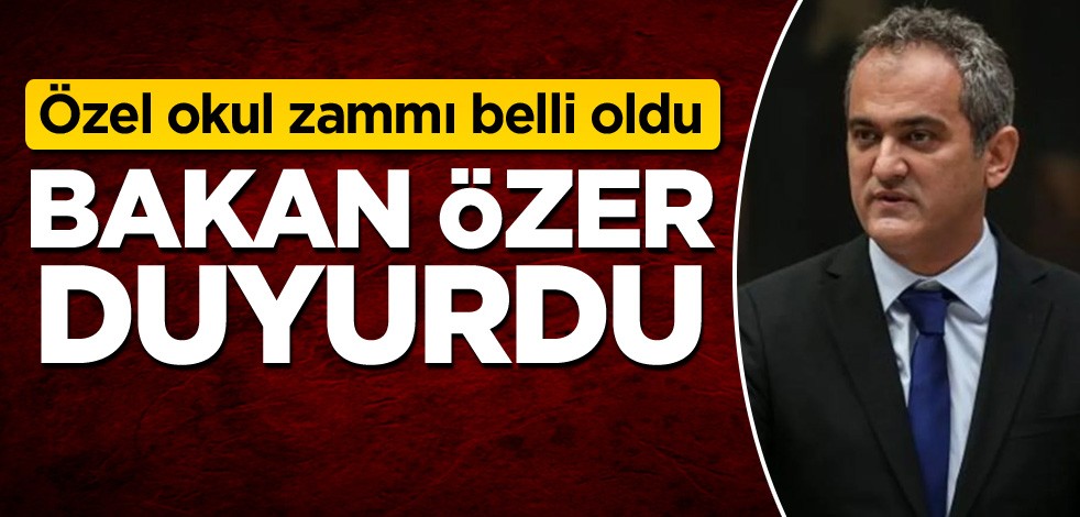 Özel okul zammı belli oldu! Bakan Özer duyurdu
