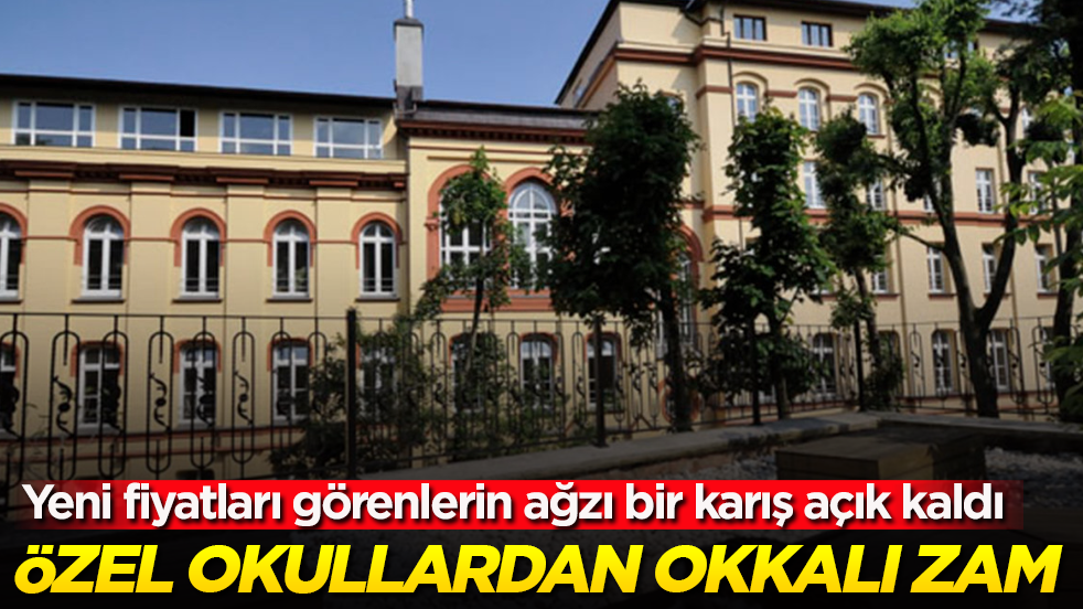 Özel okullardan okkalı zam! Yeni fiyatları görenlerin ağzı bir karış açık kaldı