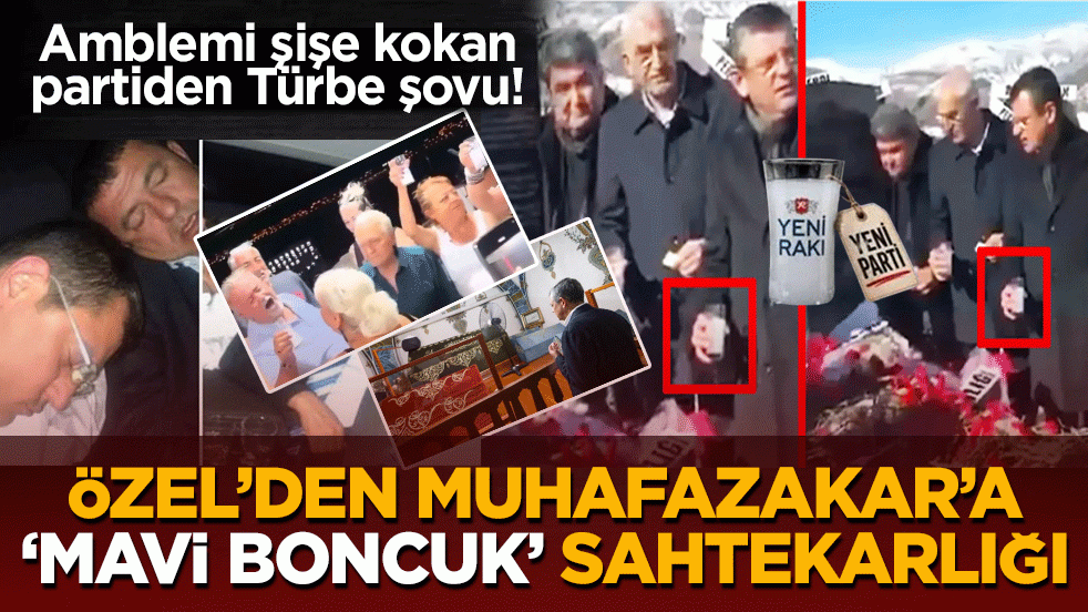 Özel’den muhafazakâra 'mavi boncuk' sahtekârlığı: Amblemi şişe kokan partiden Türbe şovu!