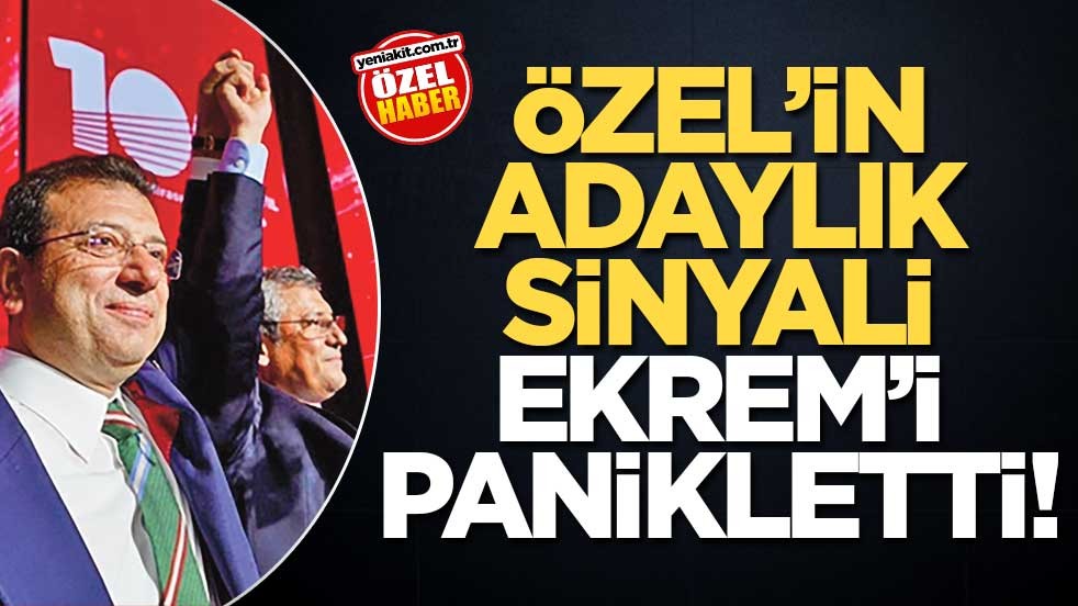 Özel’in adaylık sinyali Ekrem’i panikletti!