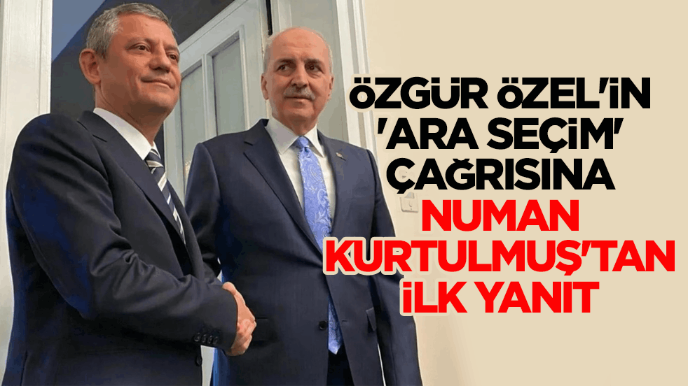 Özel’in "ara seçim" çağrısına Kurtulmuş’tan yanıt: Kararı Genel Kurul verir