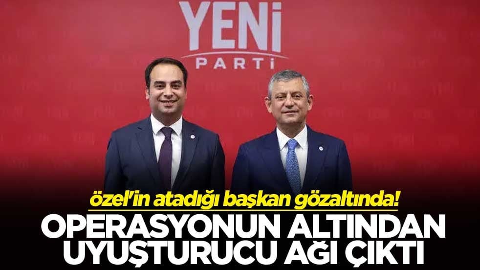 Özel'in atadığı başkan gözaltında! Operasyonun altından uyuşturucu ağı çıktı