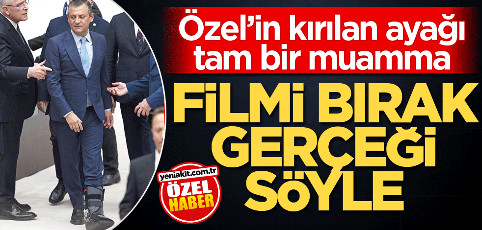 Özel’in kırılan ayağı tam bir muamma! Filmi bırak gerçeği söyle