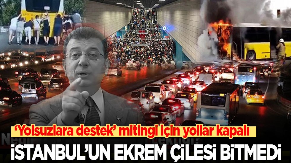 Özel’in ‘yolsuzlara destek’ mitingi için yollar kapalı: İstanbul'un Ekrem çilesi bitmedi