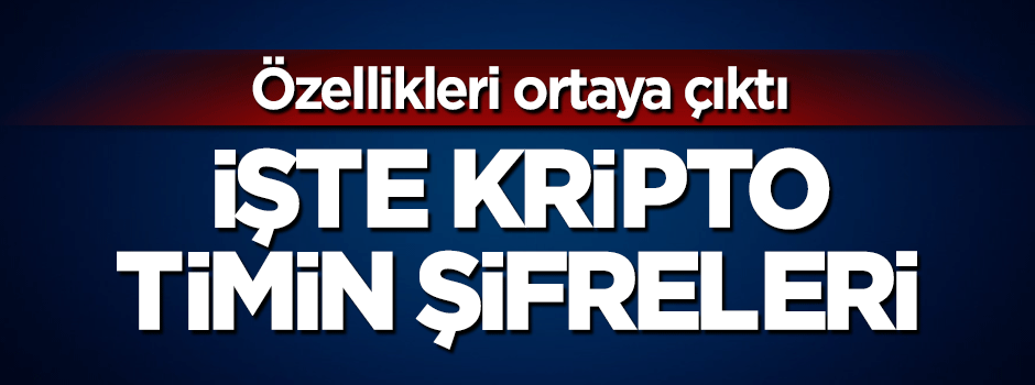 Özellikleri ortaya çıktı! İşte FETÖ'nün kripto timinin şifreleri
