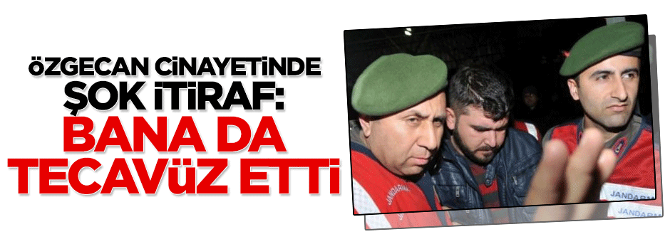 Özgecan Aslan cinayetinde şok itiraf