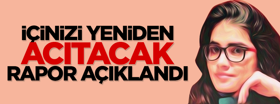 Özgecan Aslan'ın Adli Tıp raporu açıklandı
