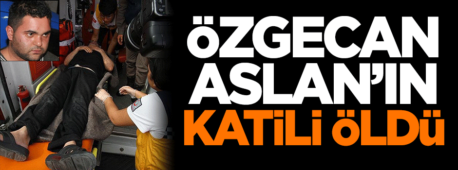 Özgecan Aslan'ın katili öldü