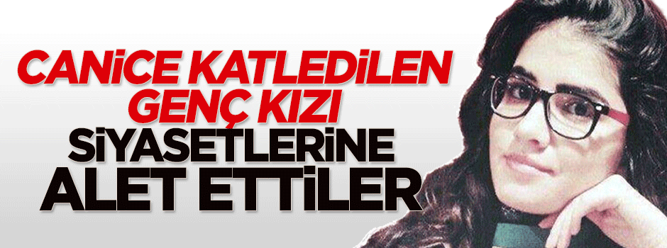 Özgecan'ı siyasetlerine alet ettiler