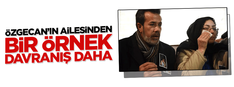 Özgecan'ın ailesinden bir örnek davranış daha