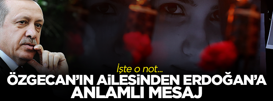 Özgecan'ın ailesinden Erdoğan'a duygulu mesaj