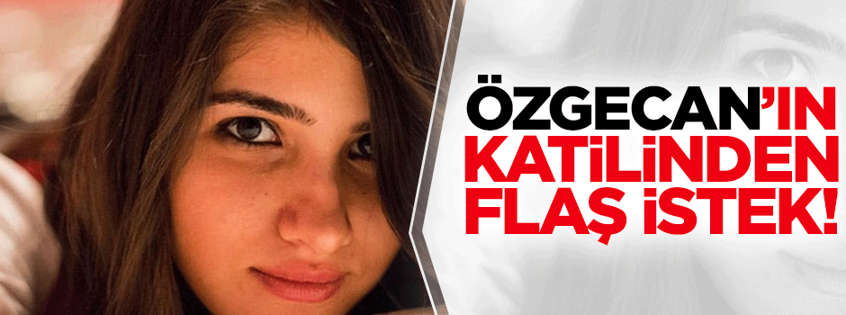 Özgecan'ın katil zanlısı avukat istedi