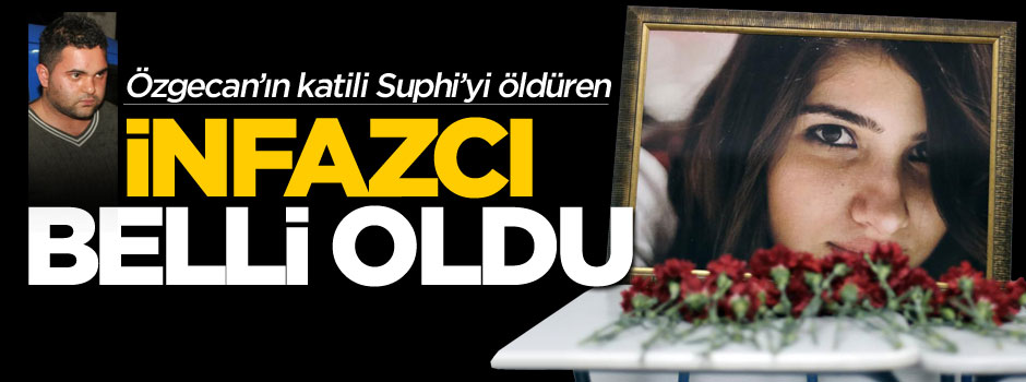 Özgecan'ın katilini infaz eden şahıs belli oldu