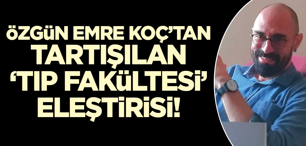 Özgün Emre Koç'tan tartışılan mesaj: Türkiye birincisi olup tıp seçmek vizyonsuzluk!