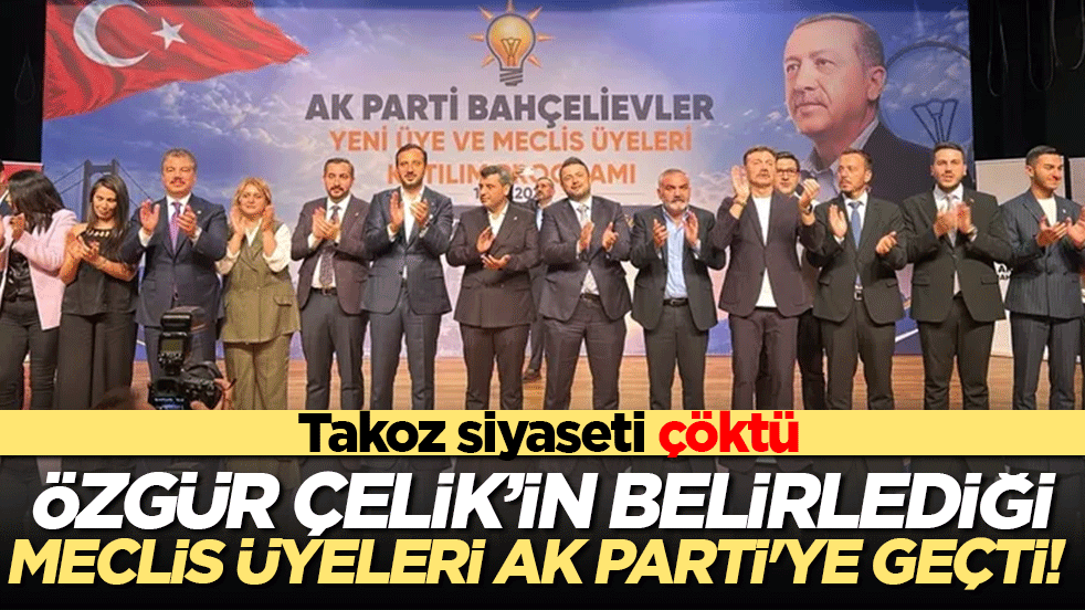 Özgür Çelik’in belirlediği meclis üyeleri AK Parti'ye geçti! Takoz siyaseti çöktü