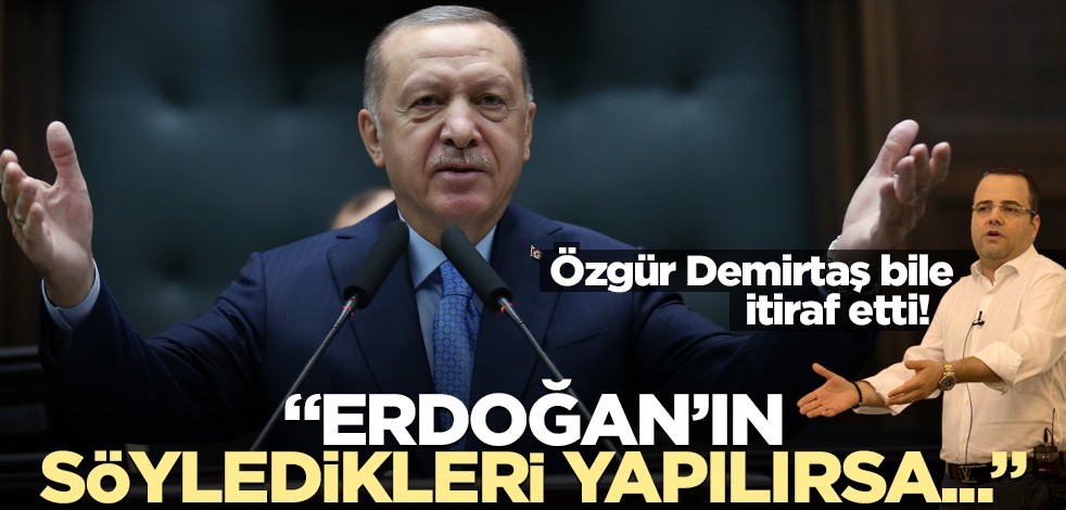 Özgür Demirtaş bile itiraf etti! "Erdoğan’ın söyledikleri yapılırsa…"