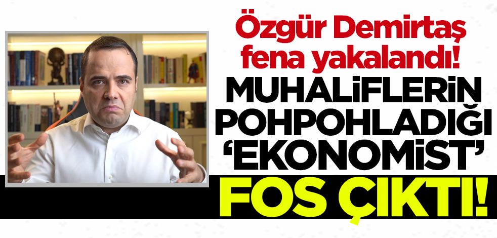 Özgür Demirtaş fena yakalandı! Muhaliflerin pohpohladığı 'ekonomist' fos çıktı