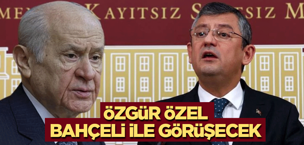 Özgür Özel, Bahçeli ile görüşecek