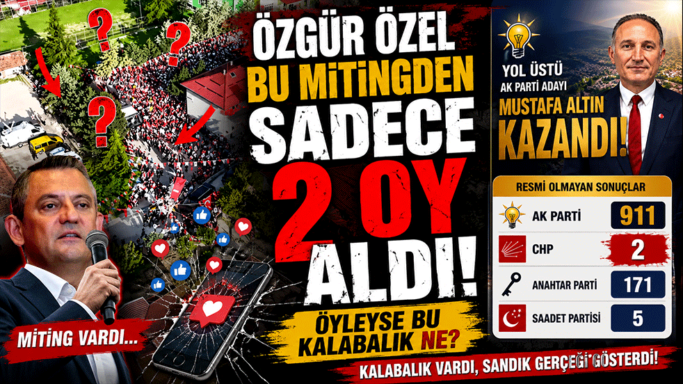 Özgür Özel bu mitingten sadece 2 oy almış. Öyleyse bu kalabalık ne?