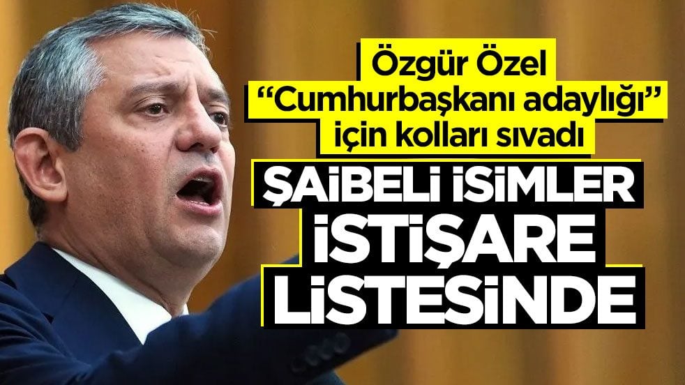 Özgür Özel "Cumhurbaşkanı adaylığı" için kolları sıvadı! Şaibeli isimler istişare listesinde