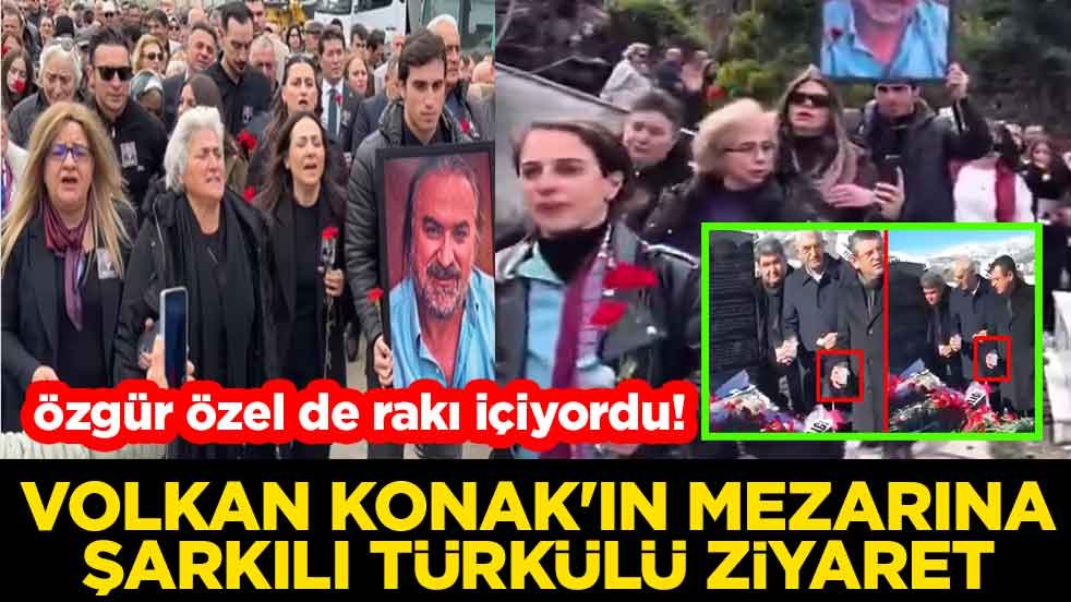Özgür Özel de rakı içiyordu! Volkan Konak'ın mezarına şarkılı türkülü ziyaret