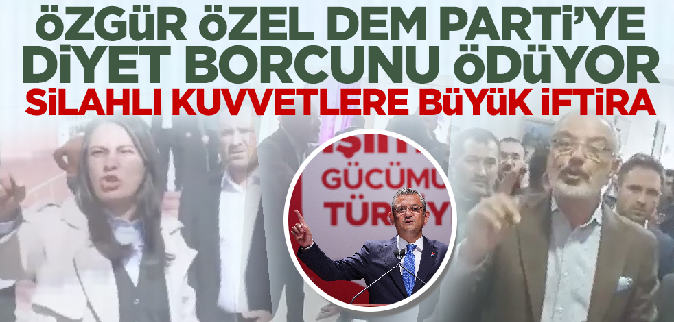 Özgür Özel DEM Parti'ye diyet borcunu ödüyor! Silahlı kuvvetlere büyük iftira