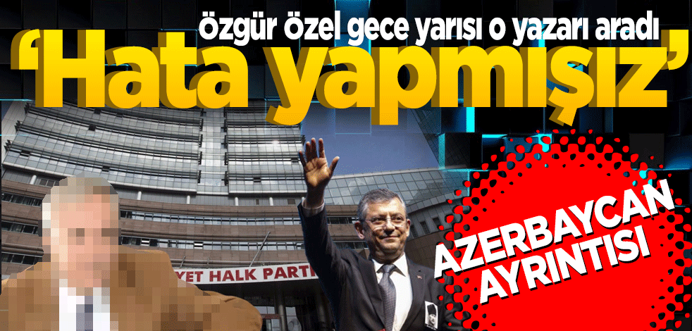 Özgür Özel Gece yarısı o yazarı aradı Yanlış yapmışız Tamamen bizim hatamız