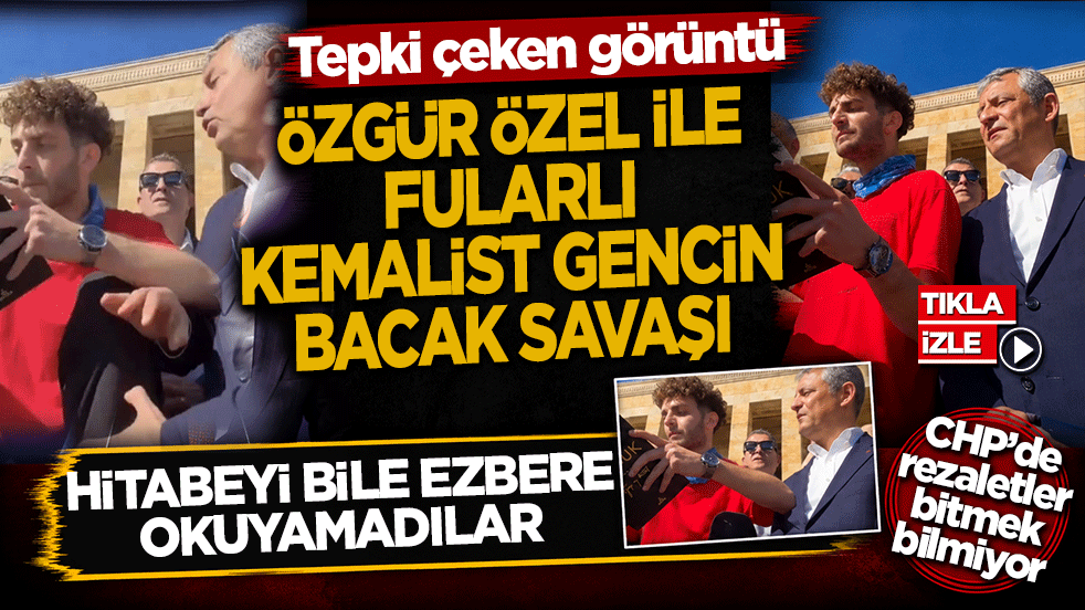Özgür Özel ile fularlı Kemalist gencin bacak savaşı: Gençliğe hitabeyi bakmadan okuyamıyorlar