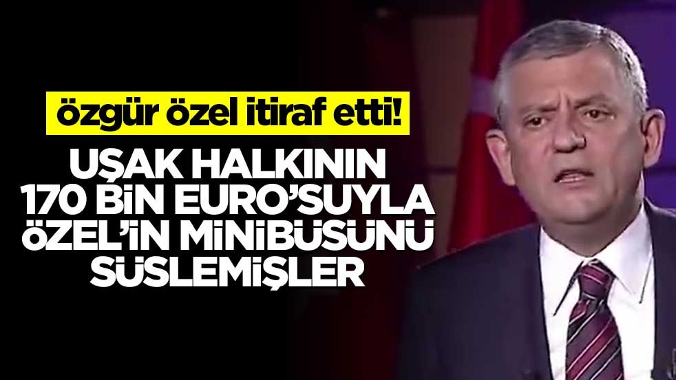 Özgür Özel, itiraf etti! Uşak halkının 170 bin Euro’suyla Özel’in minibüsünü süslemişler