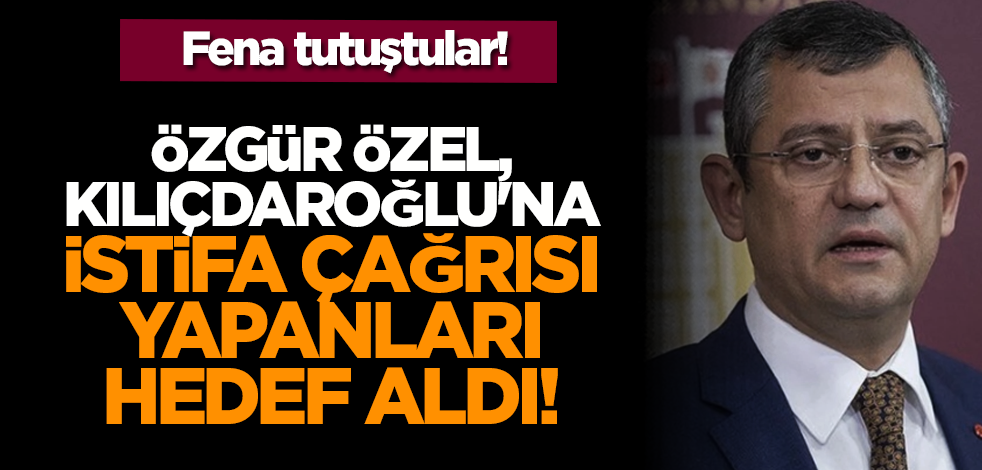 Özgür Özel, Kılıçdaroğlu'na istifa çağrısı yapanları hedef aldı!