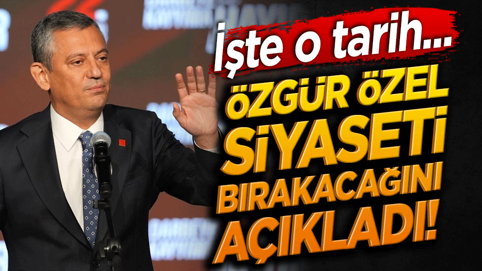 Özgür Özel siyaseti bırakacağını açıkladı! İşte tarih...
