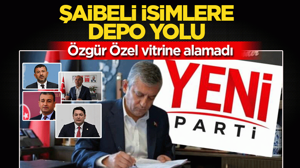 Özgür Özel vitrine alamadı: Şaibeli isimlere depo yolu