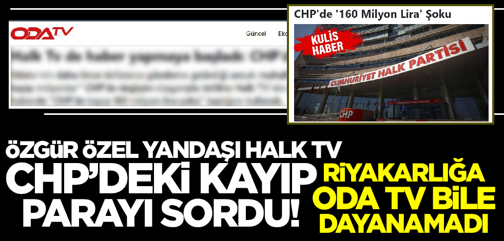 Özgür Özel yandaşı Halk TV CHP'deki kayıp parayı sordu! Oda TV bile bu riyakarlığa dayanamadı
