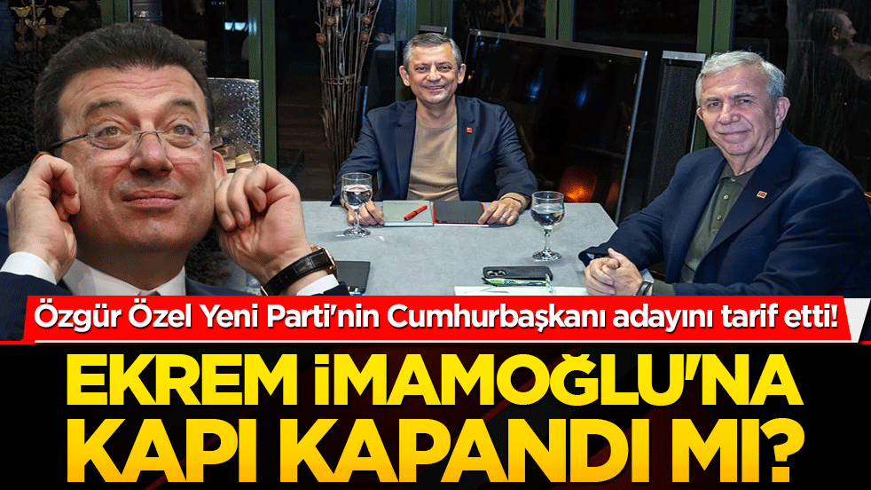 Özgür Özel Yeni Parti'nin Cumhurbaşkanı adayını tarif etti! İmamoğlu'na kapı kapandı mı?