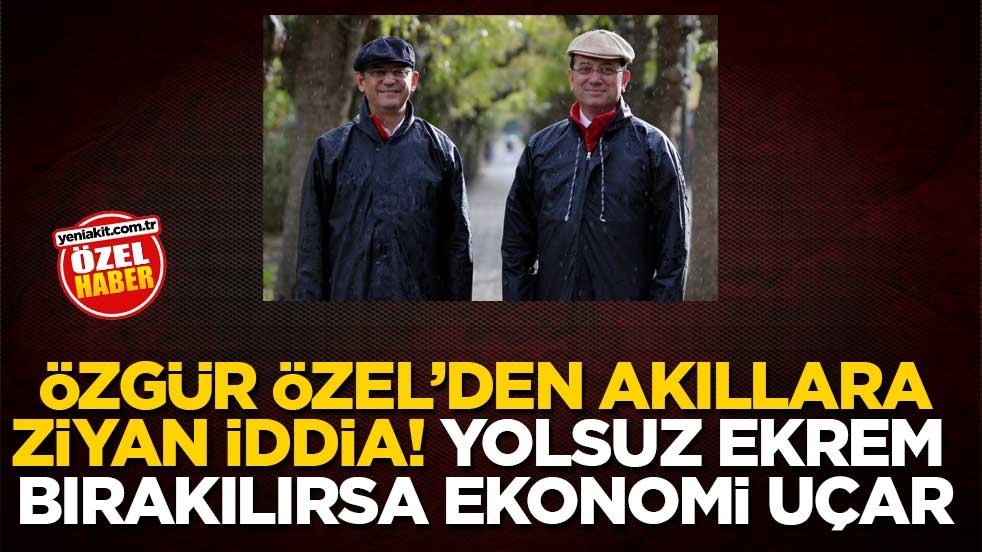 Özgür Özel’den akıllara ziyan iddia! Yolsuz Ekrem bırakılırsa ekonomi uçar