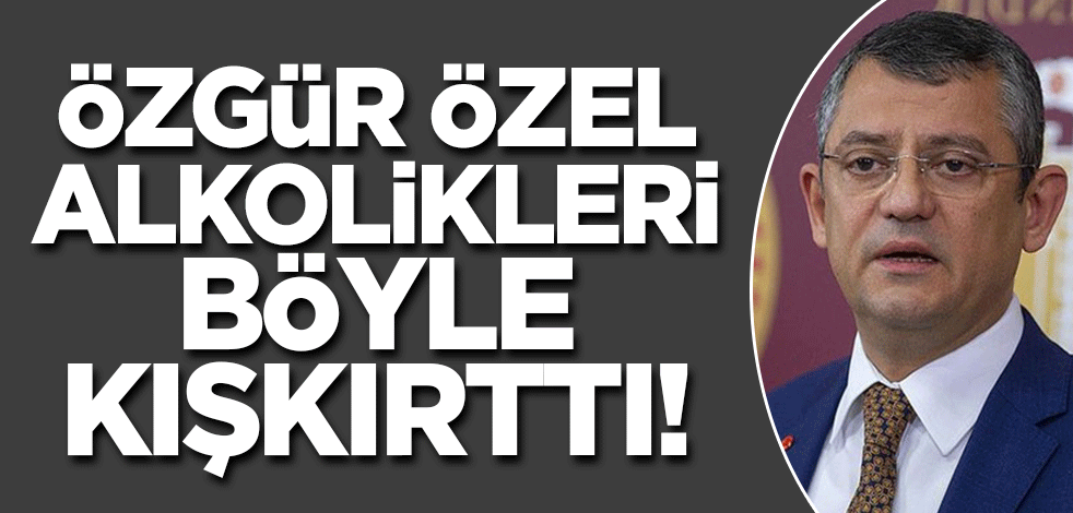 Özgür Özel'den 'alkol' çıkışı! 'Bu yasağı tanımıyoruz'