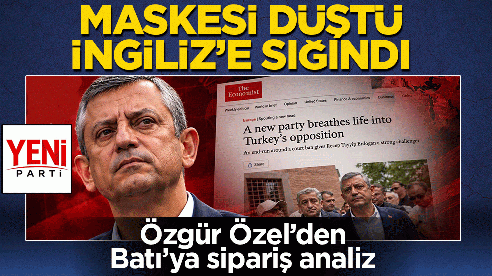 Özgür Özel’den Batı’ya sipariş analiz: Maskesi düştü, İngiliz’e sığındı
