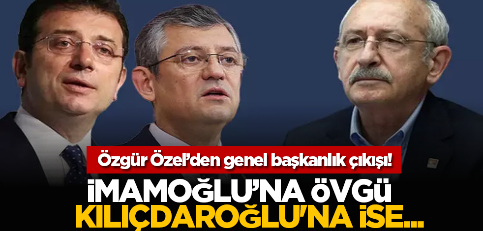 Özgür Özel’den genel başkanlık çıkışı! İmamoğlu’na övgü, Kılıçdaroğlu'na ise...