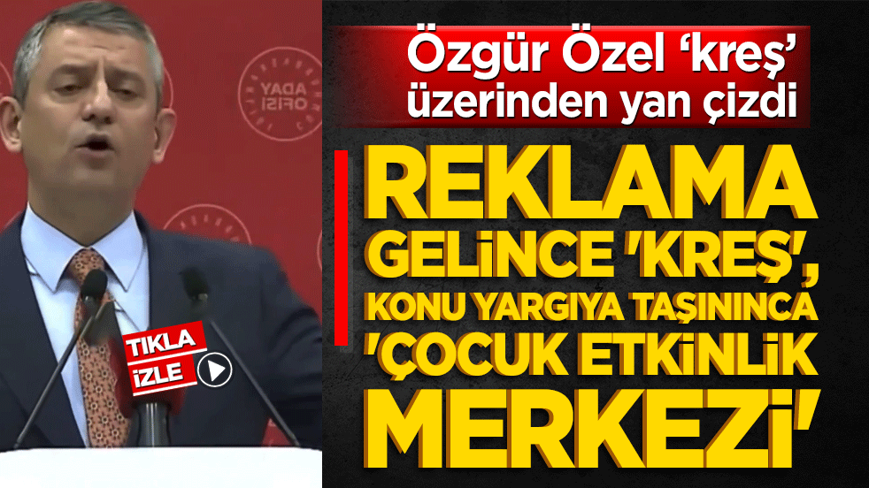 Özgür Özel'den kreş savunması: Reklama gelince 'kreş', konu yargıya taşınınca 'çocuk etkinlik merkezi'