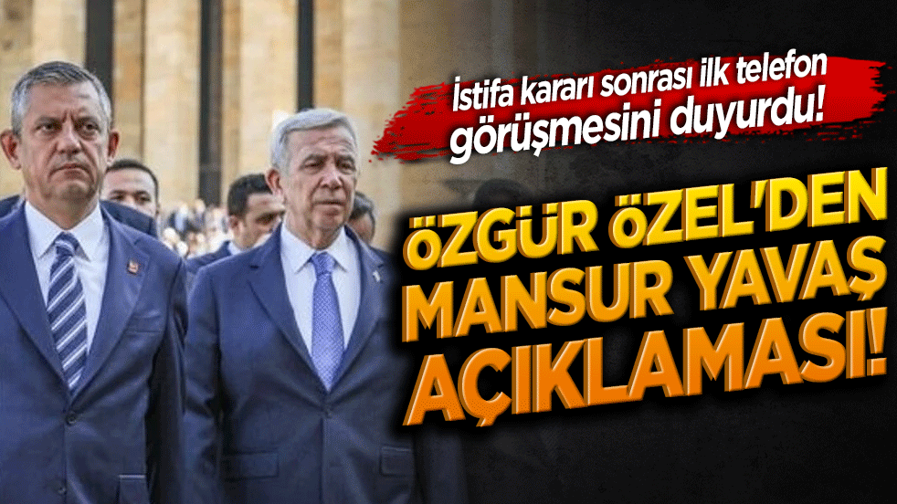 Özgür Özel'den Mansur Yavaş açıklaması! İstifa kararı sonrası ilk telefon görüşmesini duyurdu!
