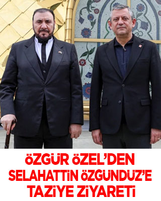 Özgür Özel’den Selahattin Özgündüz’e taziye ziyareti