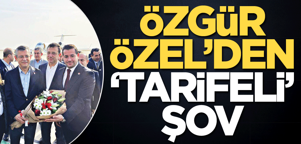 Özgür Özel’den ‘tarifeli’ şov