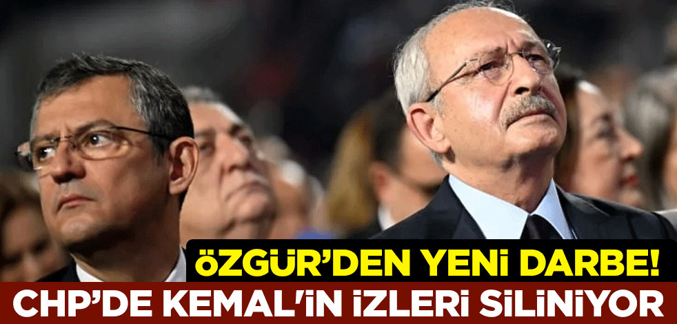 Özgür Özel’den yeni darbe! CHP’de Kemal Kılıçdaroğlu’nun izleri siliniyor