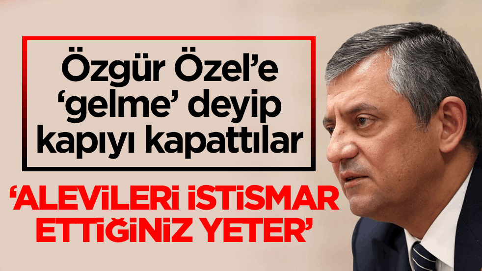 Özgür Özel’e ‘gelme’ deyip kapıyı kapattılar! ‘Alevileri istismar ettiğiniz yeter’