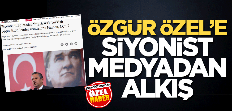 Özgür Özel’e siyonist medyadan alkış