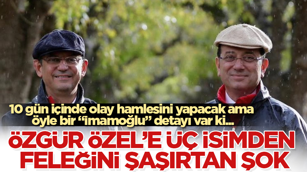 Özgür Özel’e üç isimden feleğini şaşırtan şok! 10 gün içinde olay hamlesini yapacak ama öyle bir "İmamoğlu" detayı var ki...