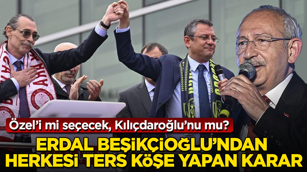 Özgür Özel’i mi seçecek, Kılıçdaroğlu’nu mu? Erdal Beşikçioğlu’ndan herkesi ters köşe yapan karar