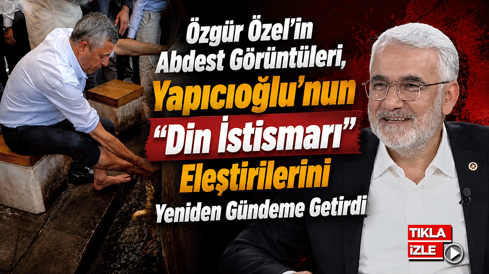 Özgür Özel'in Abdest Görüntüleri, Yapıcıoğlu'nun 