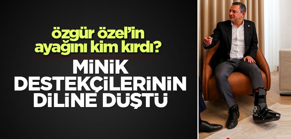 Özgür Özel’in ayağını kim kırdı? Minik destekçilerinin diline düştü